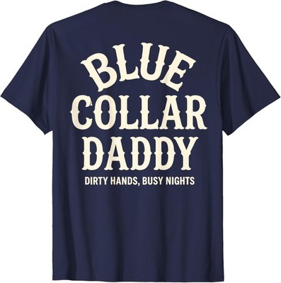 Blue Collar Daddy - Dirty Hands, Busy Night (On Back) T-Shirt