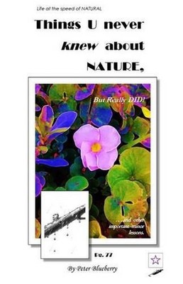 Things U Never Knew about Nature, But Really Did. by MR Peter Blueberry (English