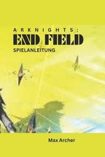 Ark Nights: End Field Spielanleitung by Max Archer (German) Paperback Book