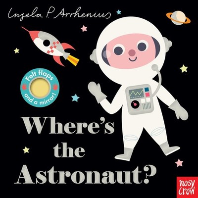 Where's the Astronaut?: (An Interactive, Sensory Lift-the-Flap Book with Fel...
