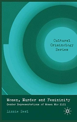 Women, Murder and Femininity: Gender Repre..., Seal, L.
