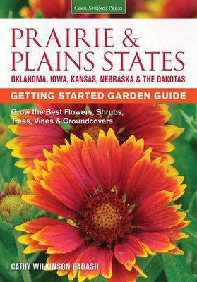 Prairie & Plains States Getting Started Garden Guide: Grow the Best Flowers, Shr