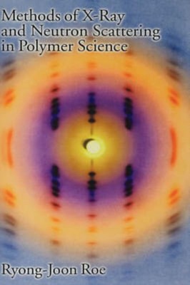 Roe - Methods of X-Ray and Neutron Scattering in Polymer Science - New - X555z