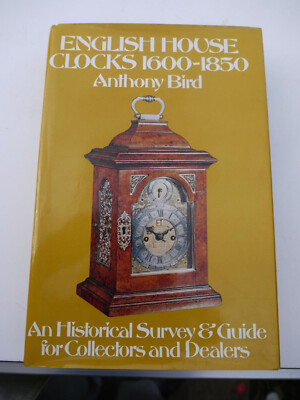 English House Clocks, 1600-1850: An Historical Survey and Guide by 