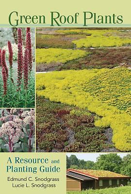 Green Roof Plants: A Resource and Planting Guide - Hardcover