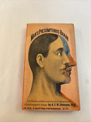 Man's Presumptuous Brain by A.T. Simeons, M.D. 