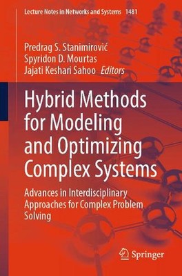 Hybrid Methods for Modeling and Optimizing Complex Systems: Advances in Interdis