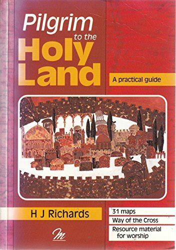 Pilgrim to the Holy Land: A Practical Guide H. J. Richards and Clare Richards
