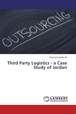 Third Party Logistics - a Case Study of Jordan Muntazir Haider Ali