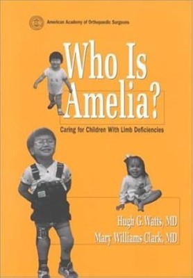 Who Is Amelia?: Caring for Children With Limb Difference, Watts, Hugh G.,Clark, 