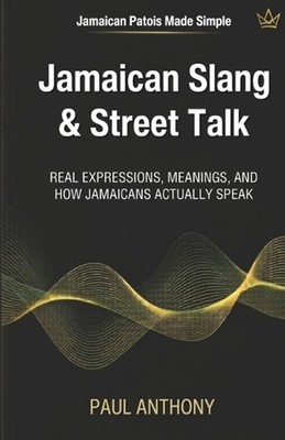 Jamaican Slang & Street Talk: Real Expressions, Meanings, and How Jamaicans Actu
