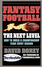 Fantasy Football the Next Level: How to Build a Championship Team Every Season (