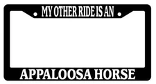 Black License Plate Frame My Other Ride is A(n) Appaloosa Horse 253