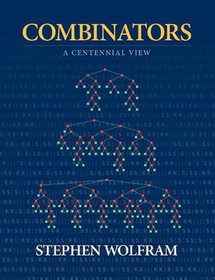 Combinators: A Centennial View by Stephen Wolfram (English) Hardcover Book