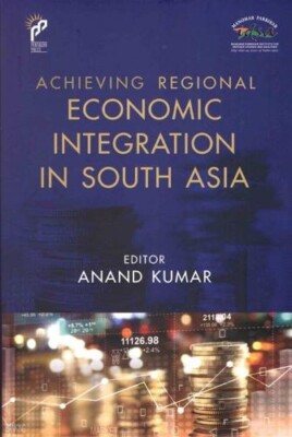 Achieving Regional Economic Integration in South Asia Anand Kumar Hardcover bran