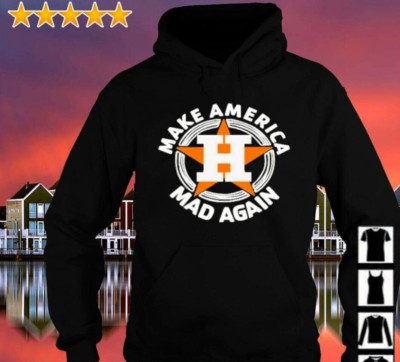 Houston Astros Make America mad again hoodie MLB 2022 Baseball Sweatshirt