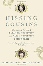 HISSING COUSINS: THE LIFELONG RIVALRY OF ELEANOR ROOSEVELT By Marc Peyser Mint