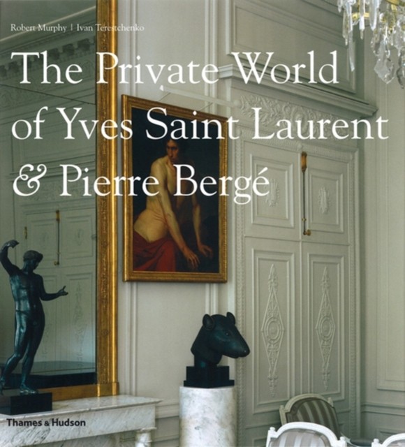 The Private World of Yves Saint Laurent & Pierre Berge by Robert Murphy