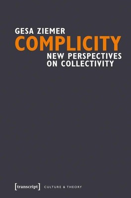 Complicity New Perspectives on Collectivity Ziemer, Gesa and Ehren Fordyce:
