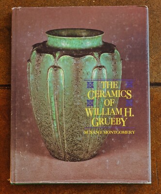 Ceramics of William H. Grueby by Susan J Montgomery 