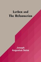 Joseph Augustus Seiss | Luther And The Reformation | Taschenbuch | Englisch
