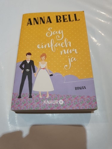 Sag einfach nur ja - Anna Bell (2017 Taschenbuch) Heiraten - Humor Unterhaltung