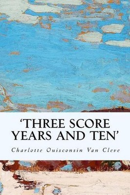 'Three Score Years and Ten' by Charlotte Ouisconsin Van Cleve (English) Paperbac