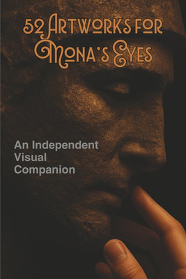 52 Artwoks for Mona's Eyes: An Independent Visual Companion