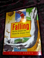 Falling : How Our Greatest Fear Became Our Greatest Thrill by Garrett Soden...