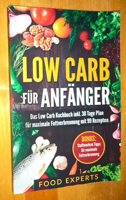 Food Experts - Low Carb für Anfänger 30 Tage Plan 99 Rezepte Abnehmen [B5