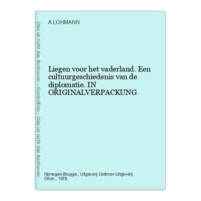 Liegen voor het vaderland. Een cultuurgeschiedenis van de diplomatie. IN ORIGINA
