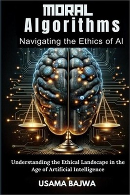 Moral Algorithms Navigating the Ethics of AI: Understanding the Ethical Landscap