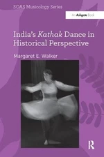 India's Kathak Dance in Historical Perspective by Margaret E. Walker (English) P