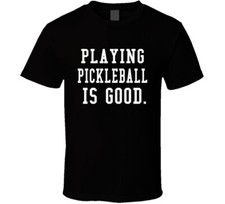 Playing Pickleball Is Good Funny Gift Sports T Shirt