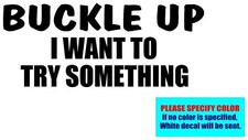 BUCKLE UP 019 Vinyl decal sticker Graphic Die Cut CAR Truck Window Bumper 12"