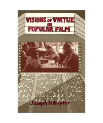 Visions Of Virtue In Popular Film, Joseph H. Kupfer