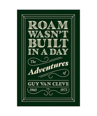 Roam Wasn't Built in a Day: The Adventures of Guy Van Cleve, Cleve, Guy van