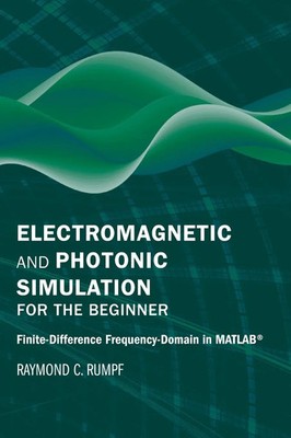 Electromagnetic and Photonic Simulation for the Beginner | Raymond C. Rumpf