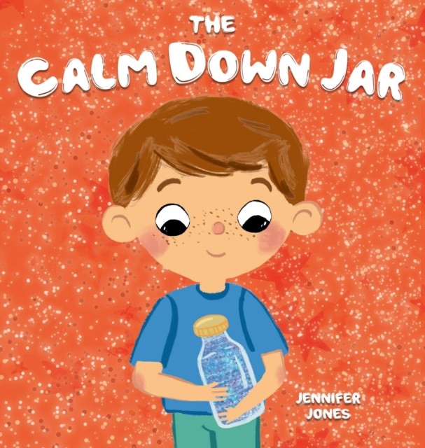 The Calm Down Jar by Jennifer Jones (Hardback Book)