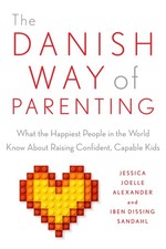 The Danish Way of Parenting: What the Happiest People in the World Know Abou...