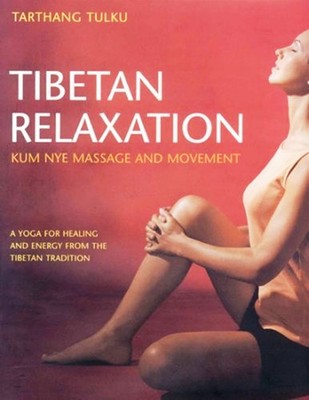 Tibetan Relaxation: Kum Nye Massage and Movement-Yoga for Healing and Energy 