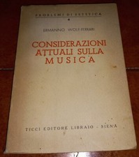ERMANNO WOLF FERRARI CONSIDERAZIONI ATTUALI SULLA MUSICA I ED. TICCI 1943