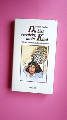 165551 Elisabeth Kaussler DU BIST VERRÜCKT, MEIN KIND wie wir eine tierliebe