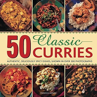 50 Classic Curries: Authentic, Deliciously Spicy Dishes,... - Manisha Kanani