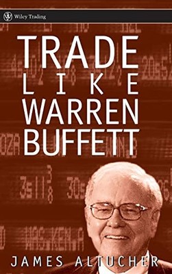 Trade Like Warren Buffett (Wiley Trading) - HardBack NEW Altucher, James 2005-01
