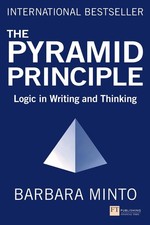 Pyramid Principle, The: Logic in Writing and Thinking by Barbara Minto Paperback
