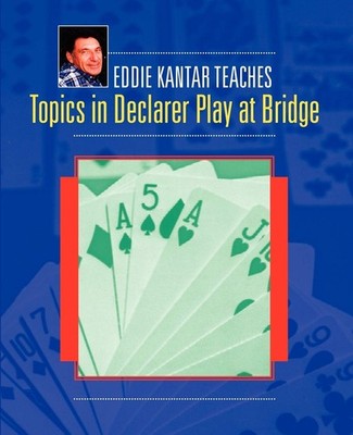Eddie Kantar Teaches Topics in Declarer Play at Bridge - paperback Kantar, E...