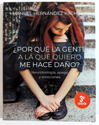¿Por qué la gente a la que quiero me hace daño? Neurobiología, apego y emociones