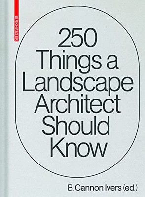 Birkhauser - 250 Things a Landscape Architect Should Know - Hardback - J245z