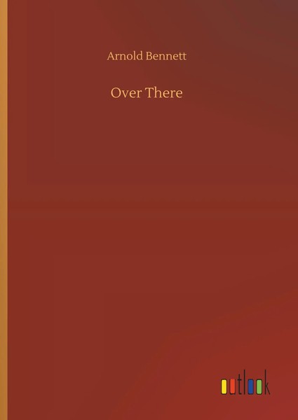 Arnold Bennett | Over There | Buch | Englisch (2019) | 64 S. | Outlook Verlag-image